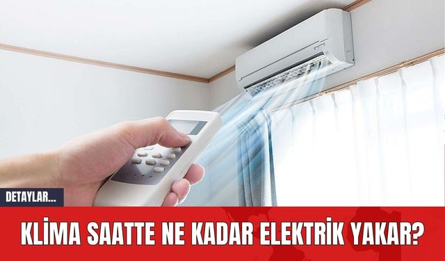 Klima Saatte Ne Kadar Elektrik Yakar?