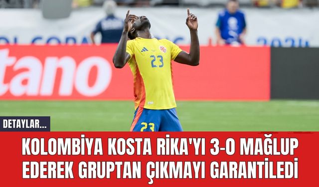 Kolombiya Kosta Rika'yı 3-0 Mağlup Ederek Gruptan Çıkmayı Garantiledi