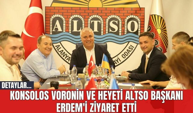 Konsolos Voronin ve Heyeti ALTSO Başkanı Erdem'i Ziyaret Etti