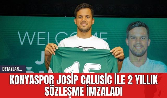 Konyaspor Josip Calusic ile 2 Yıllık Sözleşme İmzaladı