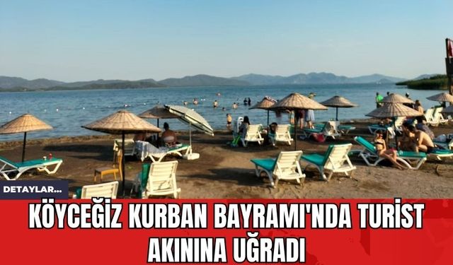 Köyceğiz Kurban Bayramı'nda Turist Akınına Uğradı