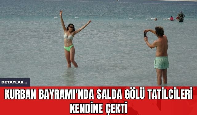 Kurban Bayramı'nda Salda Gölü Tatilcileri Kendine Çekti