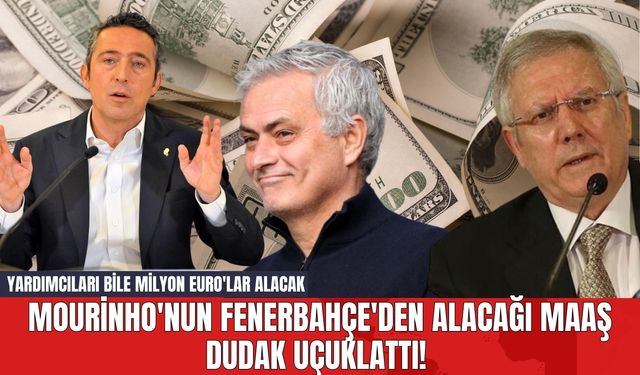 Mourinho'nun Fenerbahçe'den Alacağı Maaş Dudak Uçuklattı! Yardımcıları Bile Milyon Euro'lar Alacak