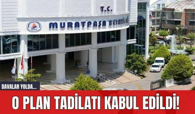 O plan tadilatı kabul edildi! Davalar yolda…