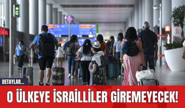 O Ülkeye İsrailliler Giremeyecek!