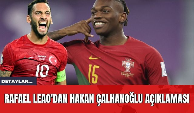 Rafael Leao'dan Hakan Çalhanoğlu Açıklaması