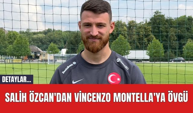 Salih Özcan'dan Vincenzo Montella'ya Övgü