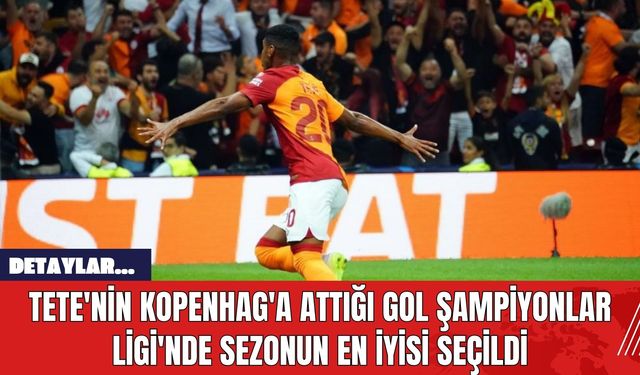 Tete'nin Kopenhag'a Attığı Gol Şampiyonlar Ligi'nde Sezonun En İyisi Seçildi