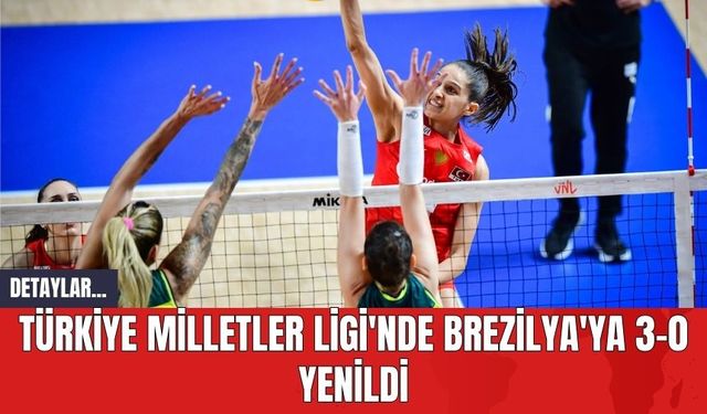 Türkiye Milletler Ligi'nde Brezilya'ya 3-0 Yenildi