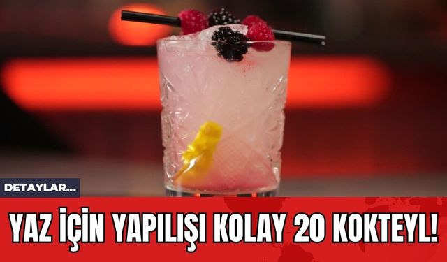 Yaz İçin Yapılışı Kolay 20 Kokteyl!