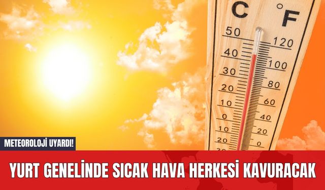 Meteoroloji Uyardı! Yurt Genelinde Sıcak Hava Herkesi Kavuracak