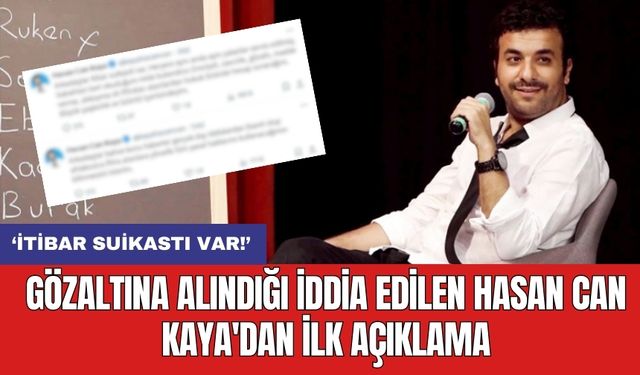 Gözaltına alındığı iddia edilen Hasan Can Kaya'dan ilk açıklama