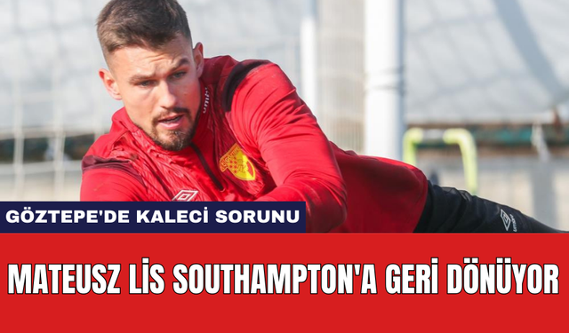 Göztepe'de kaleci sorunu: Mateusz Lis Southampton'a geri dönüyor