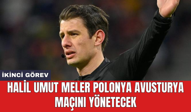 Halil Umut Meler Polonya Avusturya maçını yönetecek