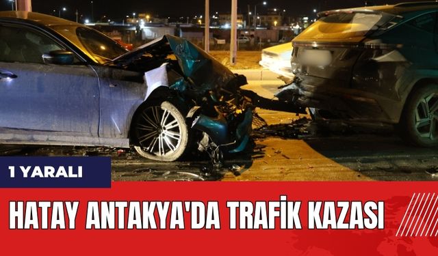 Hatay Antakya'da trafik kazası: 1 yaralı