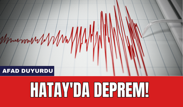 Hatay'da deprem! AFAD duyurdu