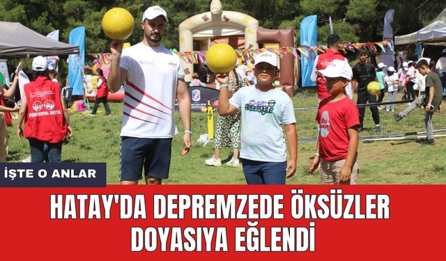 Hatay'da depremzede öksüzler doyasıya eğlendi