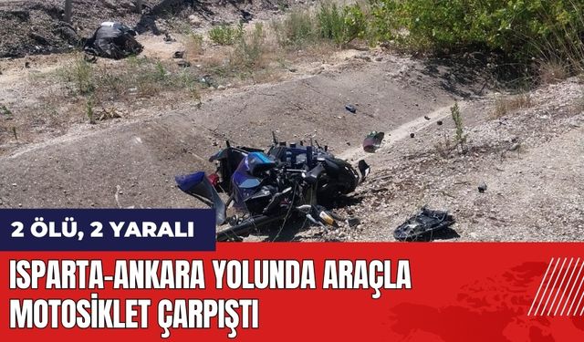 Isparta-Ankara yolunda araçla motosiklet çarpıştı: 2 ölü, 2 yaralı