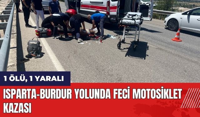 Isparta-Burdur yolunda feci motosiklet kazası: 1 ölü, 1 yaralı