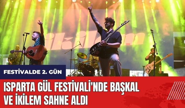 Isparta Gül Festivali'nde Başkal ve İkilem sahne aldı