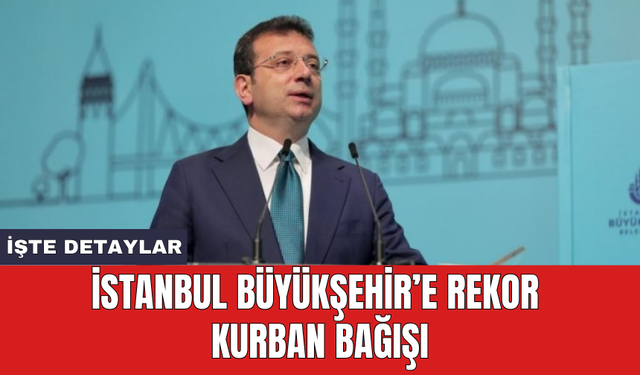 İstanbul Büyükşehir’e rekor kurban bağışı