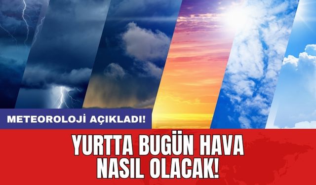 Meteoroloji saat verdi: İstanbul dahil birçok il için gök gürültülü sağanak uyarısı