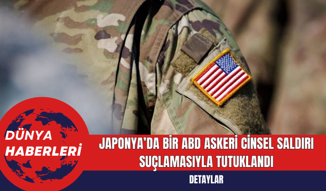 Japonya’da bir ABD askeri c*nsel saldırı suçlamasıyla tutuklandı