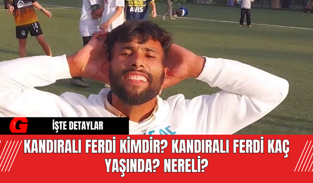 Kandıralı Ferdi Kimdir? Kandıralı Ferdi Kaç Yaşında? Nereli?