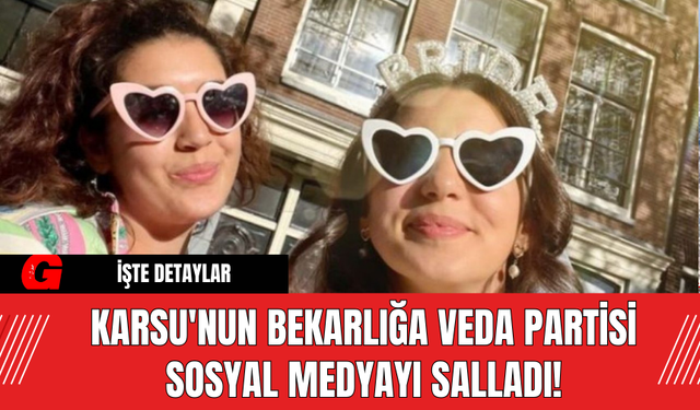 Karsu'nun Bekarlığa Veda Partisi Sosyal Medyayı Salladı!