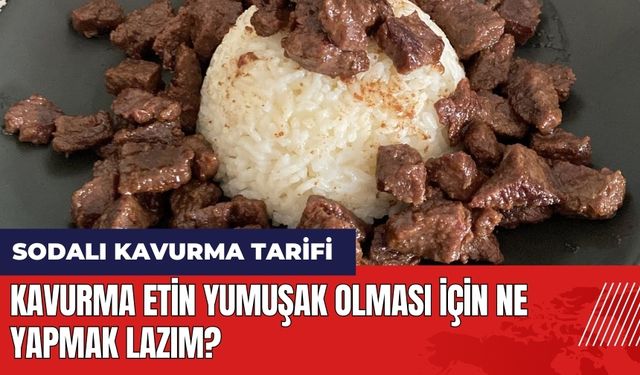 Kavurma etin yumuşak olması için ne yapmak lazım? Sodalı kavurma tarifi