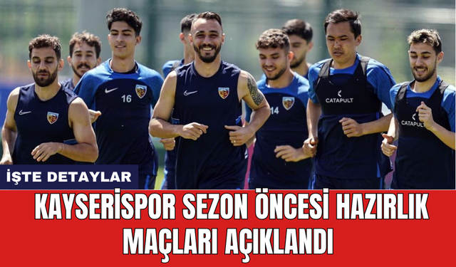 Kayserispor sezon öncesi hazırlık maçları açıklandı