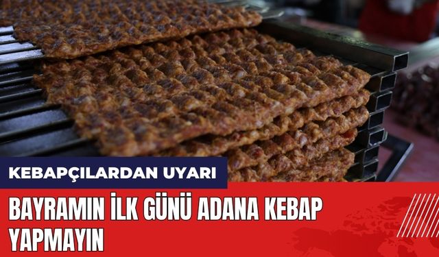 Kebapçılardan bayram uyarısı! İlk gün Adana Kebap yapmayın