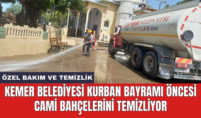 Kemer Belediyesi Kurban Bayramı öncesi cami bahçelerini temizliyor