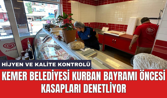 Kemer Belediyesi Kurban Bayramı öncesi kasapları denetliyor