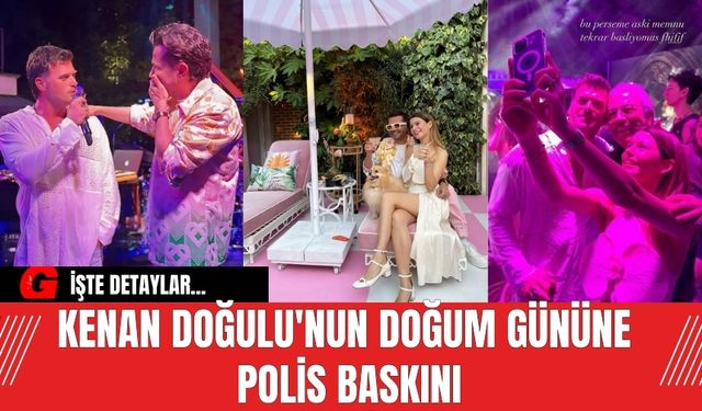 Kenan Doğulu'nun doğum gününe polis baskını