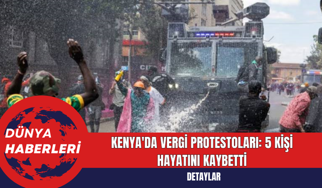 Kenya'da Vergi Protestoları: 5 Kişi Hayatını Kaybetti