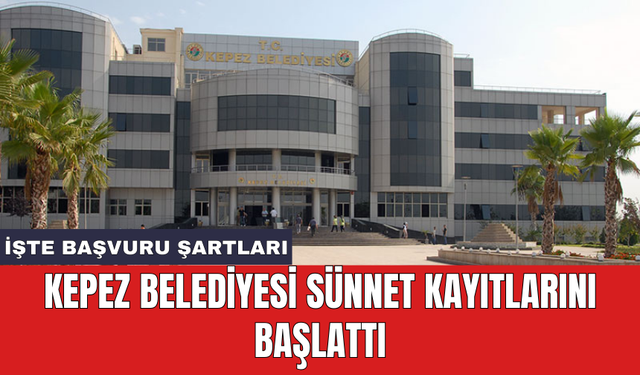 Kepez Belediyesi sünnet kayıtlarını başlattı