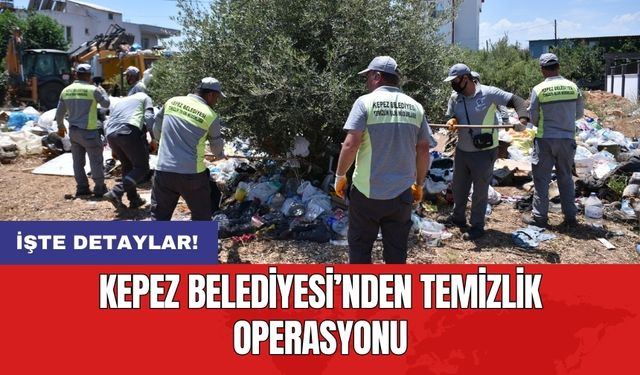 Kepez Belediyesi’nden temizlik operasyonu