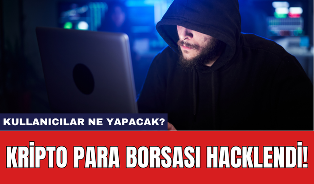 Kripto para borsası hacklendi! Kullanıcılar ne yapacak?