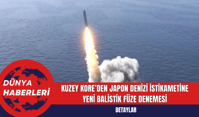 Kuzey Kore’den Japon Denizi İstikametine Yeni Balistik Füze Denemesi