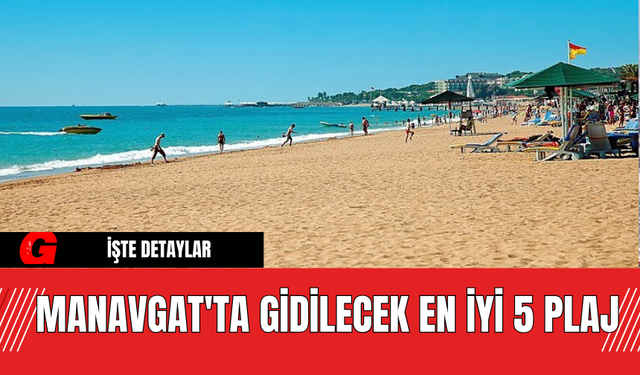 Manavgat'ta Gidilecek En İyi 5 Plaj