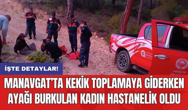 Manavgat’ta kekik toplamaya giderken ayağı burkulan kadın hastanelik oldu