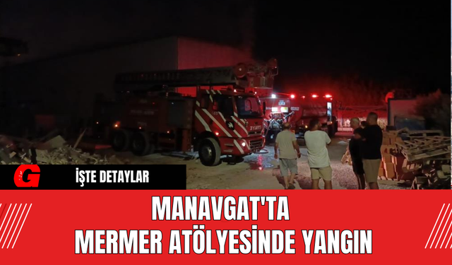 Manavgat'ta Mermer Atölyesinde Yangın