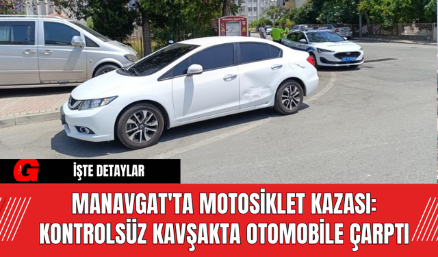 Manavgat'ta Motosiklet Kazası: Kontrolsüz Kavşakta Otomobile Çarptı