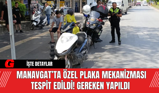 Manavgat’ta Özel Plaka Mekanizması Tespit Edildi! Gereken Yapıldı