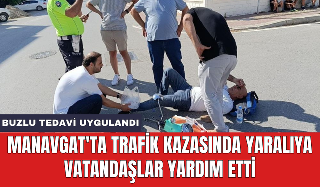 Manavgat'ta trafik kazasında yaralıya vatandaşlar yardım etti