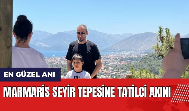 Marmaris seyir tepesine tatilci akını