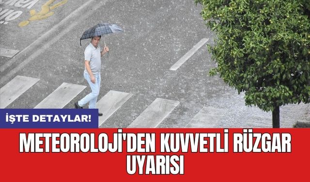 Meteoroloji'den kuvvetli rüzgar uyarısı