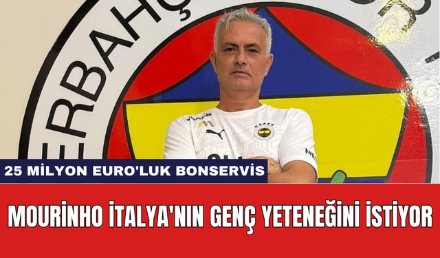 Mourinho İtalya'nın genç yeteneğini istiyor