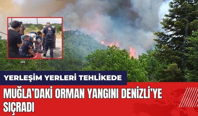 Muğla orman yangını Denizli'ye sıçradı! Yerleşim yerleri tehlikede